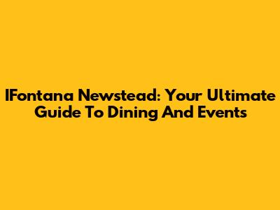 IFontana Newstead: Your Ultimate Guide To Dining And Events