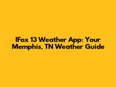 IFox 13 Weather App: Your Memphis, TN Weather Guide