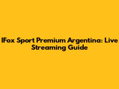 IFox Sport Premium Argentina: Live Streaming Guide