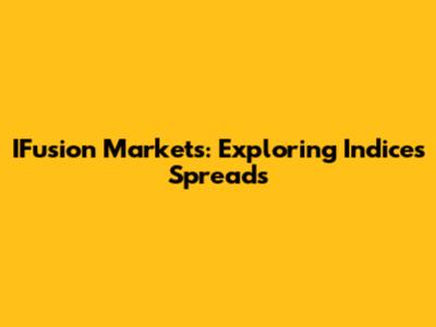 IFusion Markets: Exploring Indices Spreads