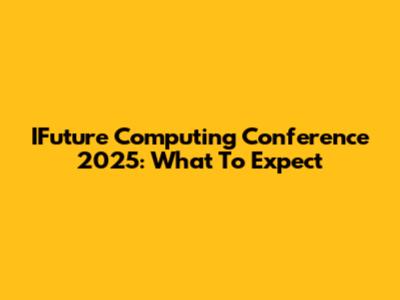 IFuture Computing Conference 2025: What To Expect