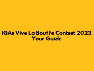 IGA's Vive La Bouffe Contest 2023: Your Guide