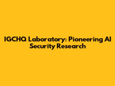 IGCHQ Laboratory: Pioneering AI Security Research