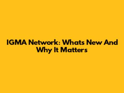 IGMA Network: What's New And Why It Matters