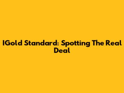 IGold Standard: Spotting The Real Deal