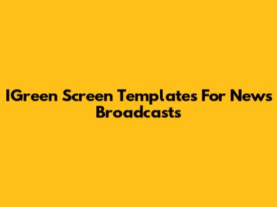 IGreen Screen Templates For News Broadcasts