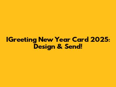 IGreeting New Year Card 2025: Design & Send!