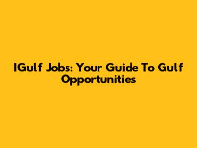 IGulf Jobs: Your Guide To Gulf Opportunities