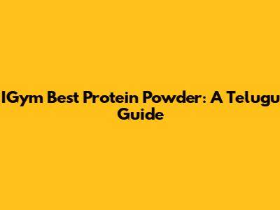 IGym Best Protein Powder: A Telugu Guide