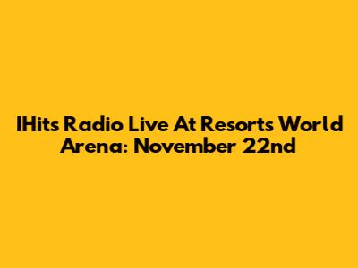 IHits Radio Live At Resorts World Arena: November 22nd