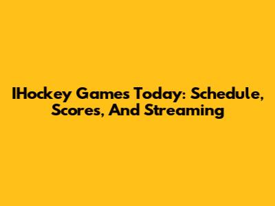 IHockey Games Today: Schedule, Scores, And Streaming