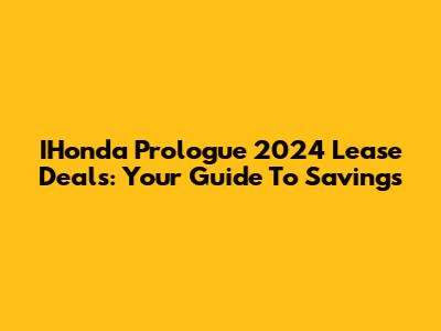 IHonda Prologue 2024 Lease Deals: Your Guide To Savings