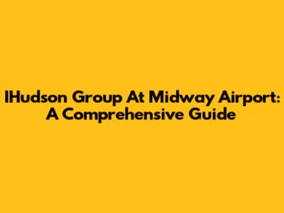 IHudson Group At Midway Airport: A Comprehensive Guide