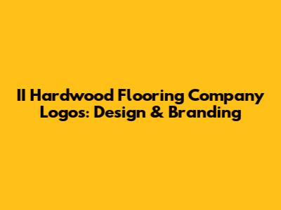 II Hardwood Flooring Company Logos: Design & Branding