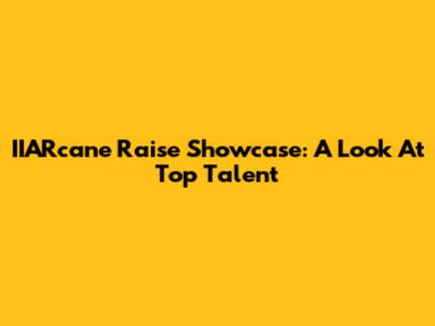 IIARcane Raise Showcase: A Look At Top Talent