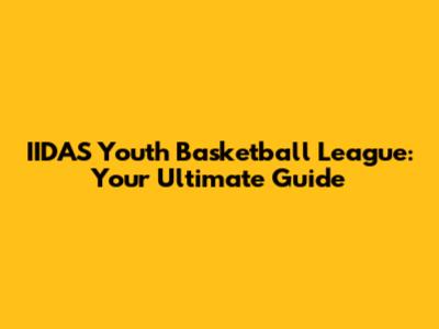 IIDAS Youth Basketball League: Your Ultimate Guide