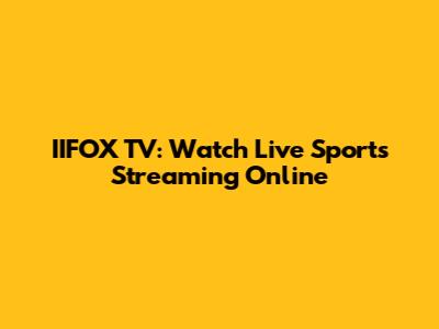 IIFOX TV: Watch Live Sports Streaming Online
