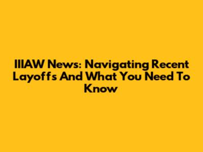 IIIAW News: Navigating Recent Layoffs And What You Need To Know
