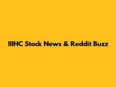 IIIHC Stock News & Reddit Buzz