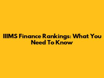 IIIMS Finance Rankings: What You Need To Know
