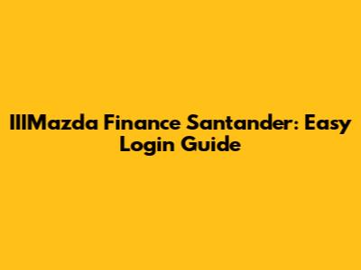 IIIMazda Finance Santander: Easy Login Guide