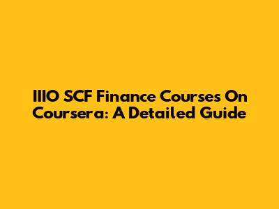IIIO SCF Finance Courses On Coursera: A Detailed Guide