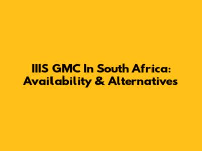 IIIS GMC In South Africa: Availability & Alternatives