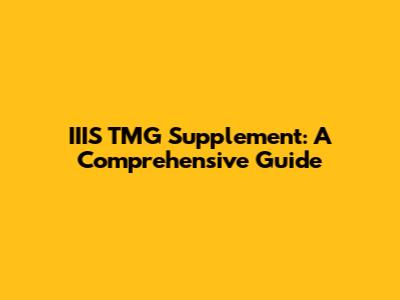 IIIS TMG Supplement: A Comprehensive Guide