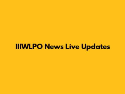 IIIWLPO News Live Updates