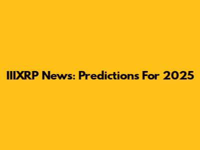 IIIXRP News: Predictions For 2025