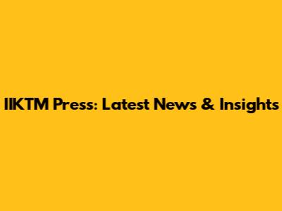 IIKTM Press: Latest News & Insights