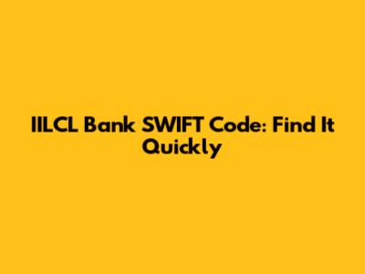 IILCL Bank SWIFT Code: Find It Quickly