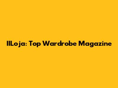 IILoja: Top Wardrobe Magazine