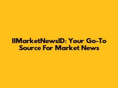 IIMarketNewsID: Your Go-To Source For Market News