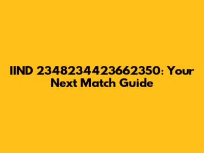 IIND 2348234423662350: Your Next Match Guide