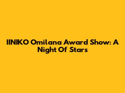 IINIKO Omilana Award Show: A Night Of Stars