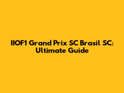 IIOF1 Grand Prix SC Brasil SC: Ultimate Guide