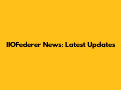 IIOFederer News: Latest Updates