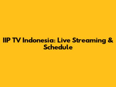 IIP TV Indonesia: Live Streaming & Schedule