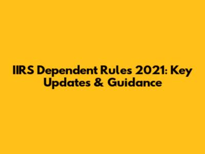 IIRS Dependent Rules 2021: Key Updates & Guidance