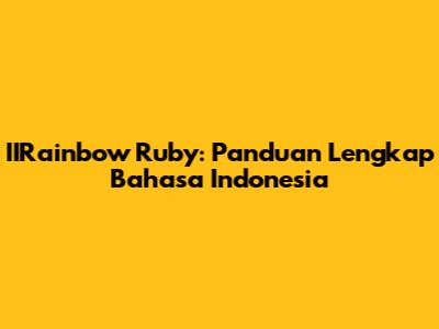 IIRainbow Ruby: Panduan Lengkap Bahasa Indonesia