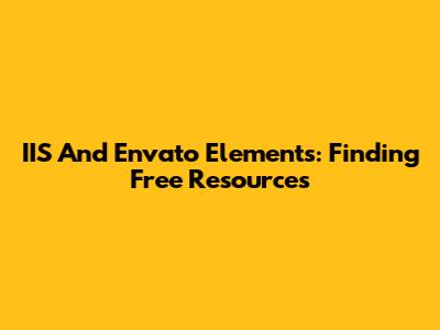 IIS And Envato Elements: Finding Free Resources