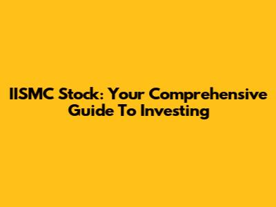 IISMC Stock: Your Comprehensive Guide To Investing