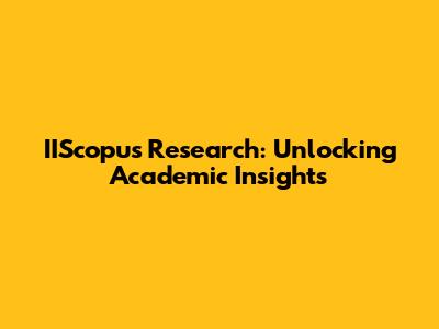 IIScopus Research: Unlocking Academic Insights