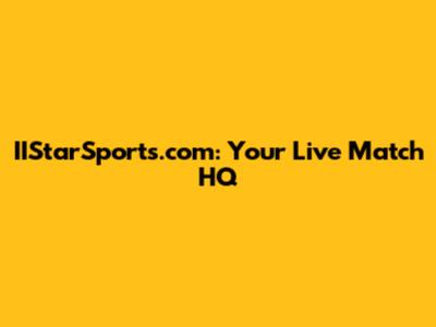 IIStarSports.com: Your Live Match HQ