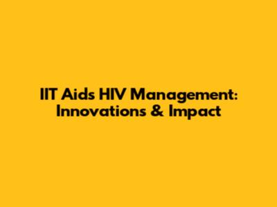 IIT Aids HIV Management: Innovations & Impact