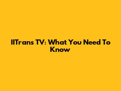 IITrans TV: What You Need To Know