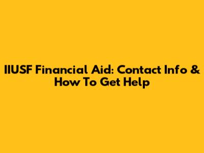 IIUSF Financial Aid: Contact Info & How To Get Help