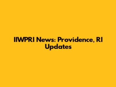 IIWPRI News: Providence, RI Updates
