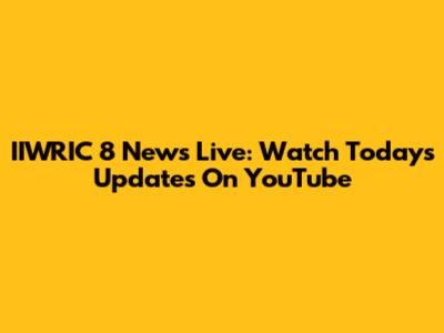 IIWRIC 8 News Live: Watch Today's Updates On YouTube